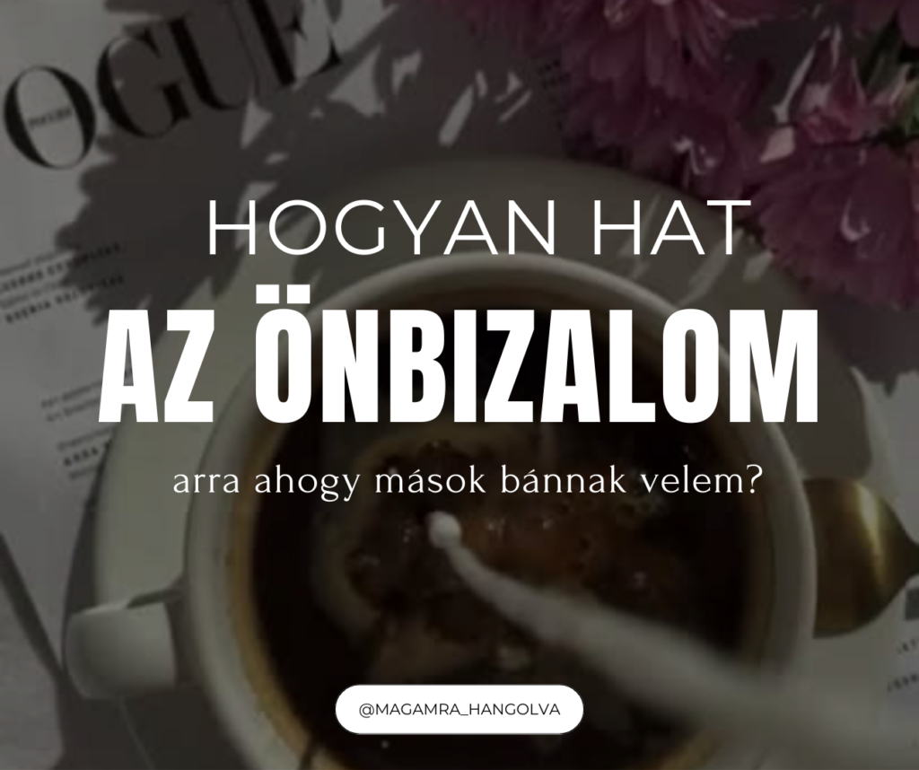 Hogyan hat az önbizalmam arra, ahogy mások bánnak velem?
