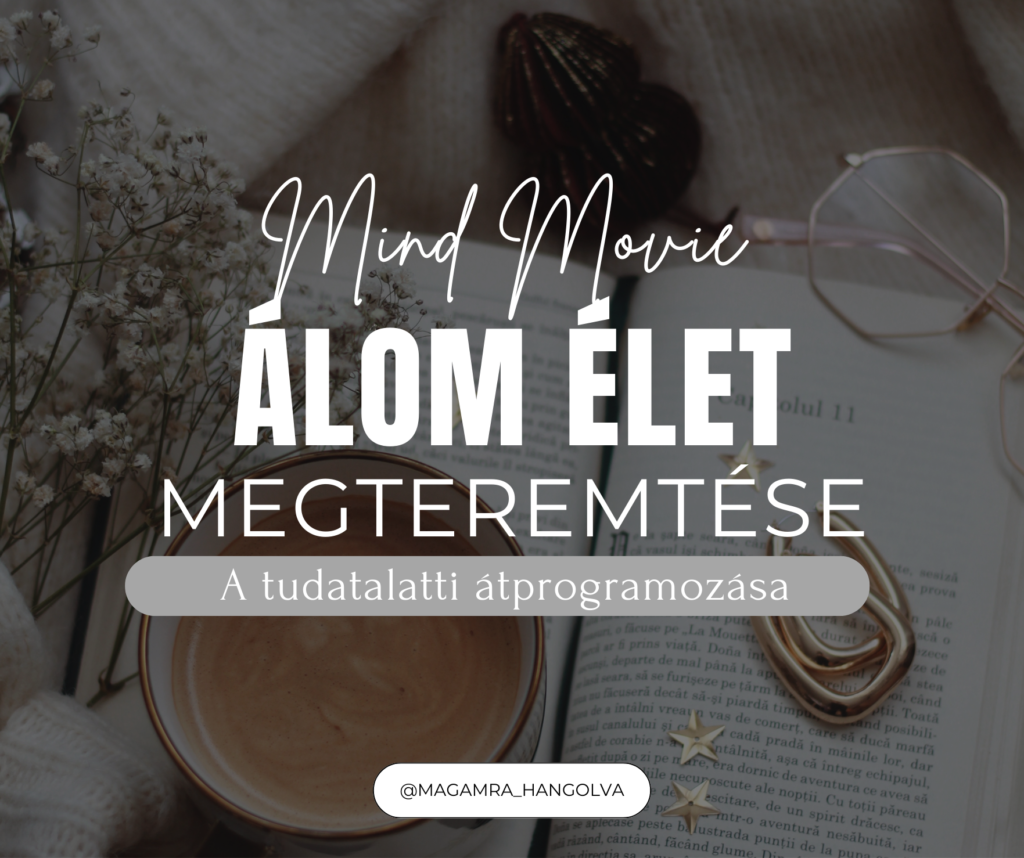 mind movie, vizualizáció, álomélet teremtése, tudatalatti programozás, önfejlesztés technikák, neuroplaszticitás, theta agyhullámok, kvantumfizika önfejlesztés
