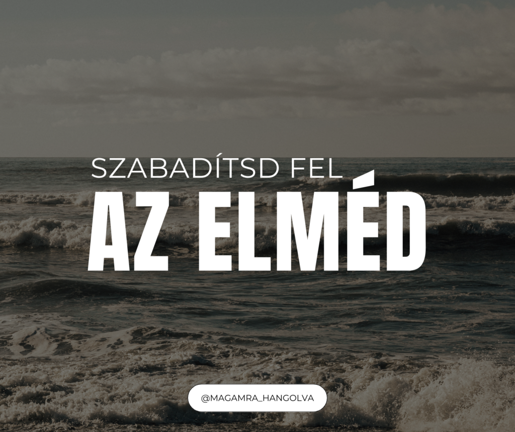 Szabadítsd fel az elméd! 7 tudatosító alapelv, ami átírja az életed