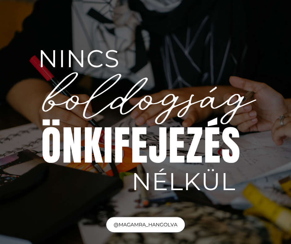 Önkifejezés nélkül nincs boldogság” – Mit mond a pszichológia erről az alapszükségletről?